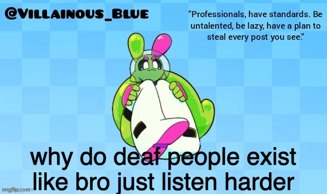 why do deaf people exist
like bro just listen harder | image tagged in vb | made w/ Imgflip meme maker