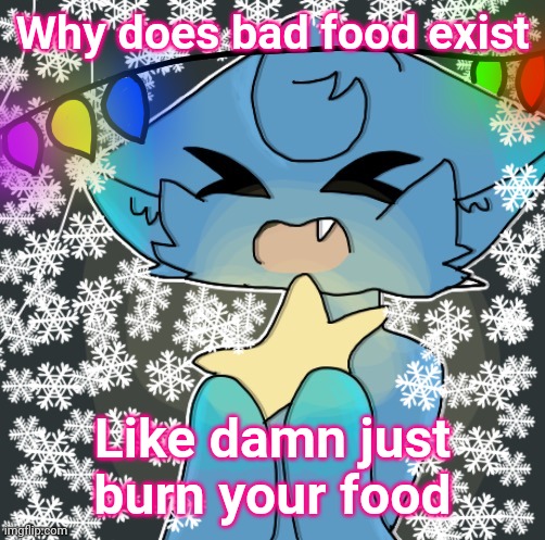 Christmas Spire | Why does bad food exist; Like damn just burn your food | image tagged in christmas spire | made w/ Imgflip meme maker