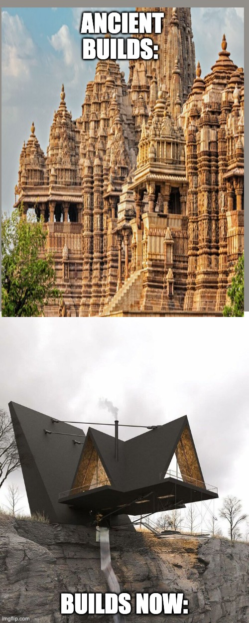 explain this: | ANCIENT BUILDS:; BUILDS NOW: | image tagged in funny,temple,building,india,indian,construction | made w/ Imgflip meme maker
