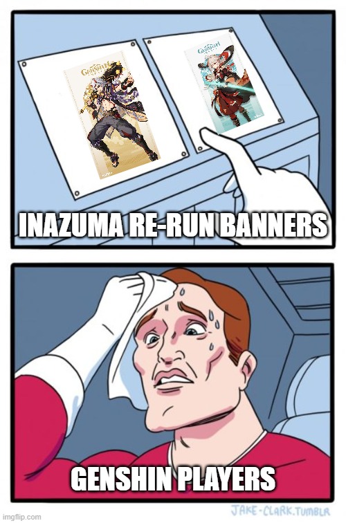 Two Buttons | INAZUMA RE-RUN BANNERS; GENSHIN PLAYERS | image tagged in memes,two buttons | made w/ Imgflip meme maker