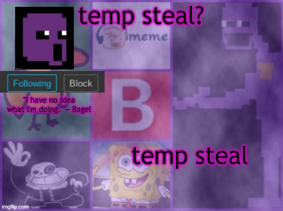 TheBagelBehindTheSlaughter Announcement Template | temp steal? temp steal | image tagged in thebagelbehindtheslaughter announcement template | made w/ Imgflip meme maker