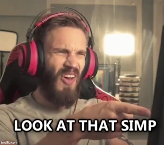 Looks at that simp | image tagged in looks at that simp | made w/ Imgflip meme maker