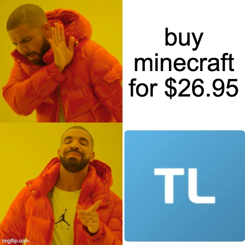 true | buy minecraft for $26.95 | image tagged in memes,drake hotline bling | made w/ Imgflip meme maker