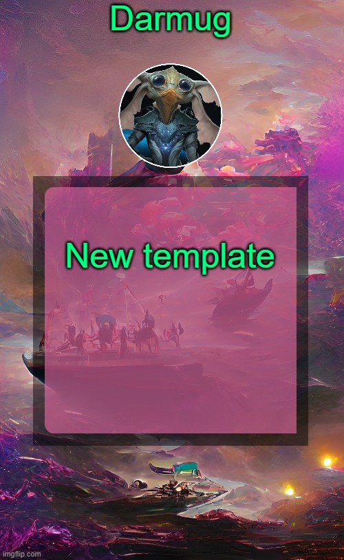 Darmug's announcement template | New template | image tagged in darmug's announcement template | made w/ Imgflip meme maker