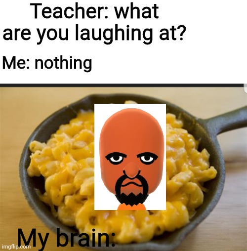 Mmmmm... matt n cheese! |  Teacher: what are you laughing at? Me: nothing; My brain: | image tagged in wii sports,matt,mac n cheese,teacher what are you laughing at | made w/ Imgflip meme maker