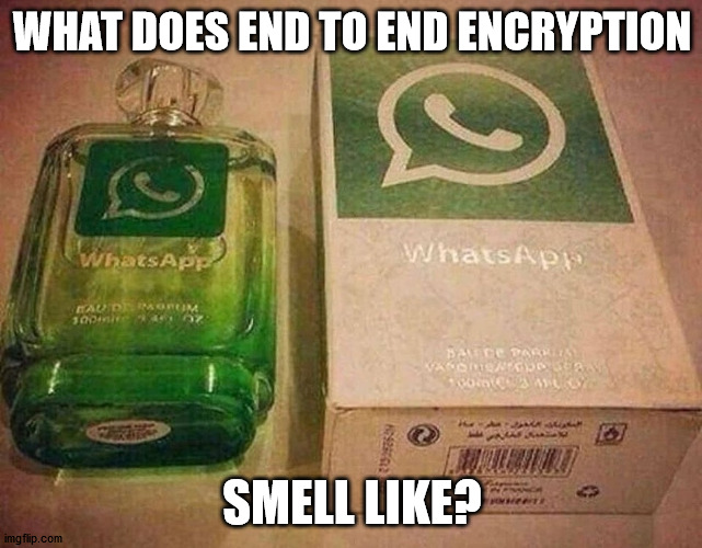WHAT DOES END TO END ENCRYPTION; SMELL LIKE? | made w/ Imgflip meme maker