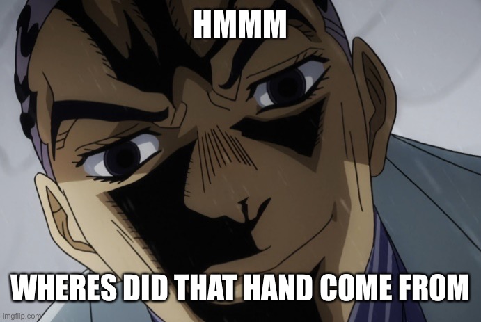 Kira Close-Up | HMMM WHERES DID THAT HAND COME FROM | image tagged in kira close-up | made w/ Imgflip meme maker
