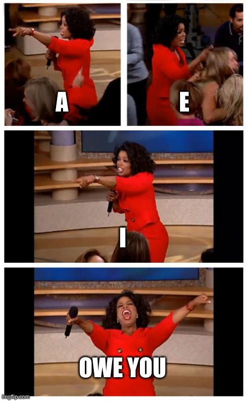 a car | A; E; I; OWE YOU | image tagged in memes,oprah you get a car everybody gets a car | made w/ Imgflip meme maker