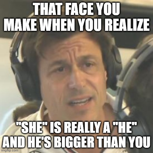 THAT FACE YOU MAKE WHEN YOU REALIZE; "SHE" IS REALLY A "HE" AND HE'S BIGGER THAN YOU | made w/ Imgflip meme maker