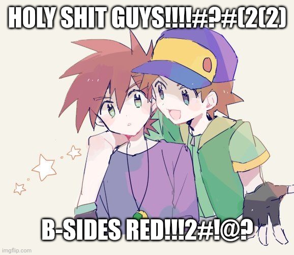 HOLY SHIT GUYS!!!!#?#(2(2); B-SIDES RED!!!2#!@? | made w/ Imgflip meme maker