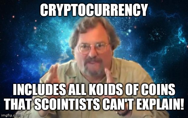 Childress str | CRYPTOCURRENCY; INCLUDES ALL KOIDS OF COINS THAT SCOINTISTS CAN'T EXPLAIN! | image tagged in childress str | made w/ Imgflip meme maker