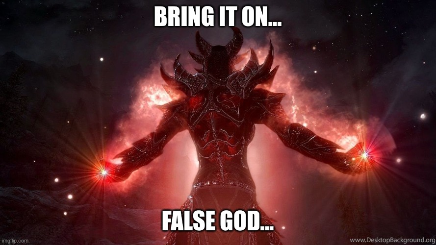 BRING IT ON... FALSE GOD... | made w/ Imgflip meme maker