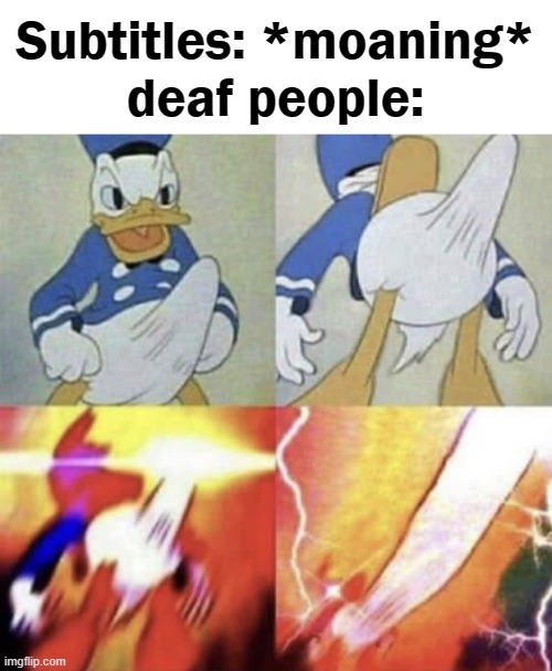 aaaaaaaaaaaaaaaaaaaaaaaa | Subtitles: *moaning*
deaf people: | image tagged in donald duck erection,gifs,unfunny,memes | made w/ Imgflip meme maker