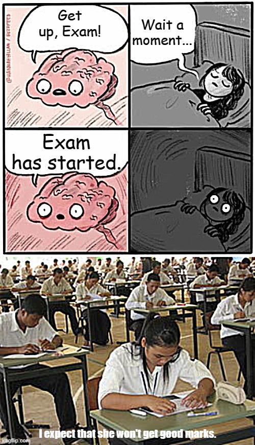 Exam before Sleep | Wait a moment... Get up, Exam! Exam has started. I expect that she won't get good marks. | image tagged in memes,funny memes,fun,exams,classroom,brain before sleep | made w/ Imgflip meme maker