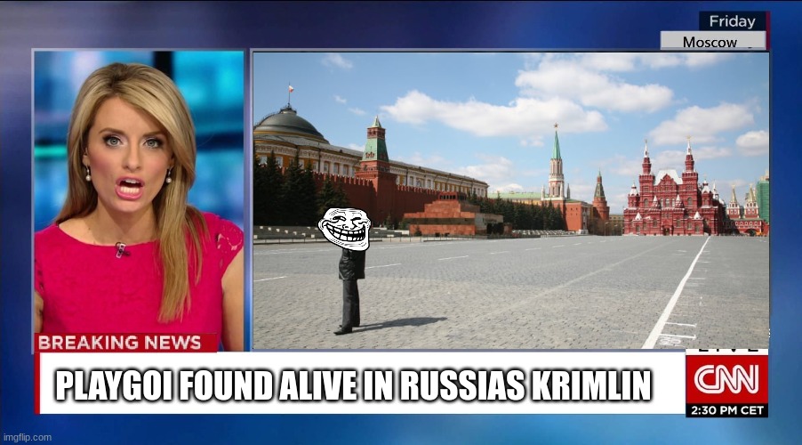 (real)(news) | PLAYGOI FOUND ALIVE IN RUSSIAS KRIMLIN | made w/ Imgflip meme maker