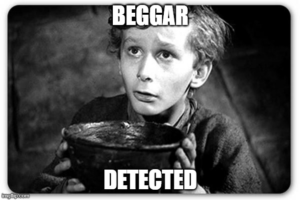 BEGGAR DETECTED | image tagged in beggar | made w/ Imgflip meme maker