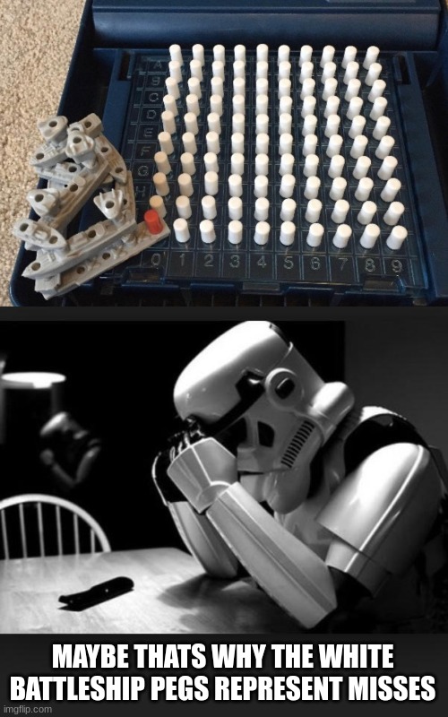 miss, miss, miss, miss, miss, miss, miss, miss... | MAYBE THATS WHY THE WHITE BATTLESHIP PEGS REPRESENT MISSES | image tagged in regret,stormtrooper,miss,battleship | made w/ Imgflip meme maker