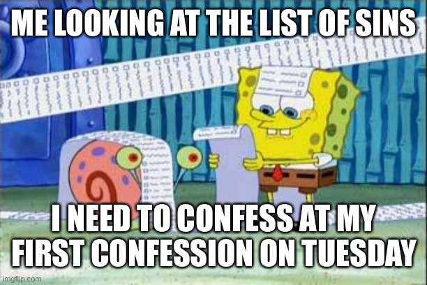 Spongebob's List | ME LOOKING AT THE LIST OF SINS; I NEED TO CONFESS AT MY FIRST CONFESSION ON TUESDAY | image tagged in spongebob's list | made w/ Imgflip meme maker