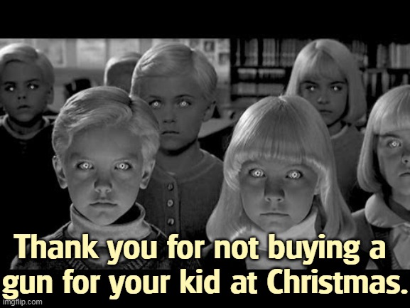 Thank you for not buying a 
gun for your kid at Christmas. | image tagged in gun,dead,children | made w/ Imgflip meme maker