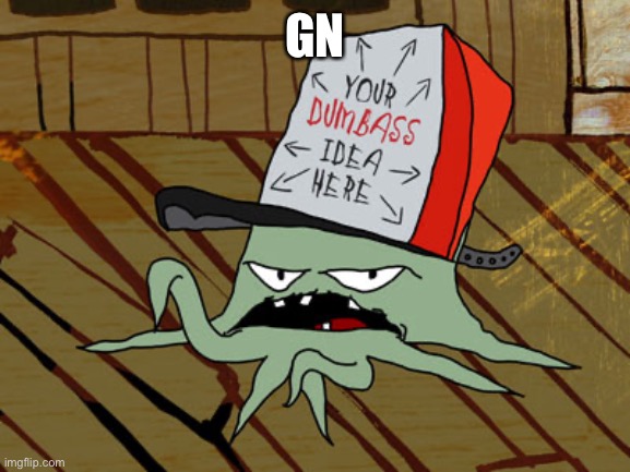 I just saw the finale to Squidbillies, now I’m gonna call it a night | GN | image tagged in squidbillies | made w/ Imgflip meme maker