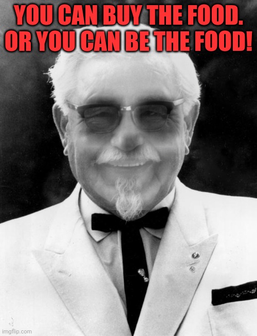 Haunted Colonial Sanders | YOU CAN BUY THE FOOD. OR YOU CAN BE THE FOOD! | image tagged in buy,kfc,or die,cannibalism | made w/ Imgflip meme maker