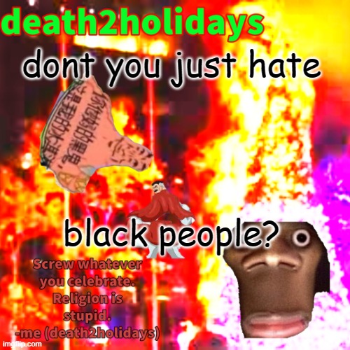christmas template | dont you just hate; black people? | image tagged in christmas template | made w/ Imgflip meme maker