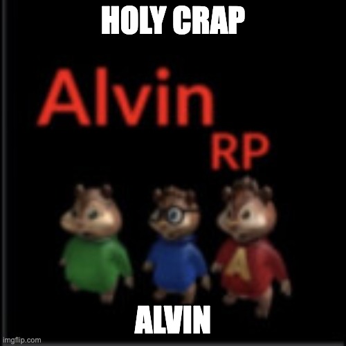 who wants the game link on roblox because i have it | HOLY CRAP; ALVIN | made w/ Imgflip meme maker