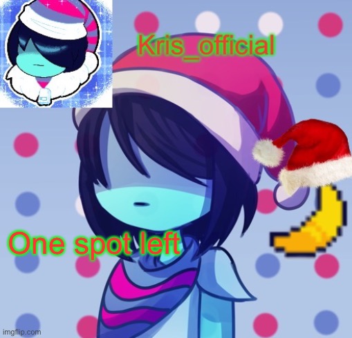 One spot left | image tagged in krises festive temp | made w/ Imgflip meme maker