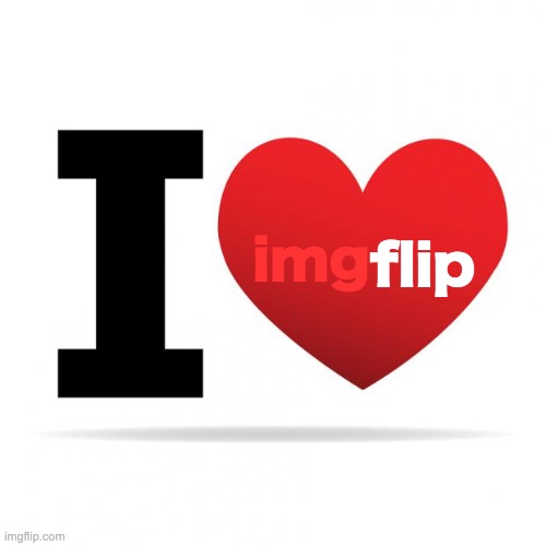 I heart | img; flip | image tagged in i heart | made w/ Imgflip meme maker