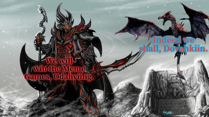 e | Indeed we shall, Dovahkiin. We will win the Meme Games, Odahviing. | image tagged in odahviing me | made w/ Imgflip meme maker