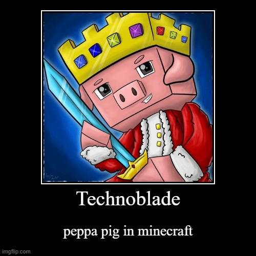 my first demotivational | Technoblade | peppa pig in minecraft | image tagged in funny,demotivationals | made w/ Imgflip demotivational maker
