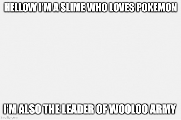 Hellow I’m neoninaslime | HELLOW I’M A SLIME WHO LOVES POKEMON; I’M ALSO THE LEADER OF WOOLOO ARMY | image tagged in yay | made w/ Imgflip meme maker