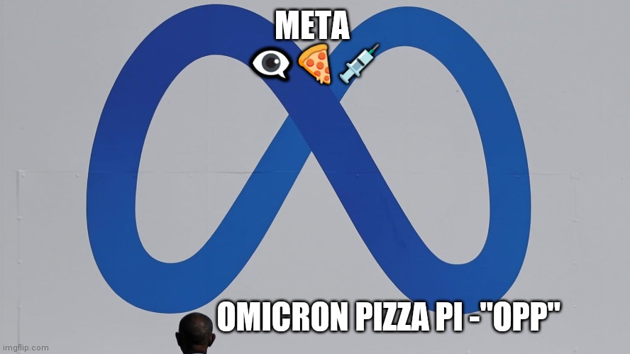 Meta | META 


👁️‍🗨️🍕💉; OMICRON PIZZA PI -"OPP" | image tagged in meta,omicron | made w/ Imgflip meme maker