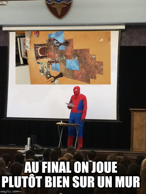 Teaching spiderman | AU FINAL ON JOUE PLUTÔT BIEN SUR UN MUR | image tagged in teaching spiderman | made w/ Imgflip meme maker