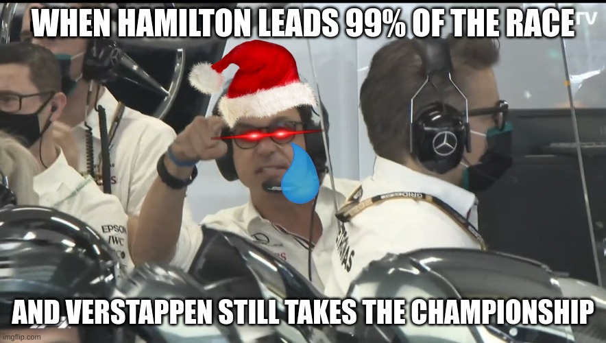 Toto Is still mad | WHEN HAMILTON LEADS 99% OF THE RACE; AND VERSTAPPEN STILL TAKES THE CHAMPIONSHIP | image tagged in f1 | made w/ Imgflip meme maker