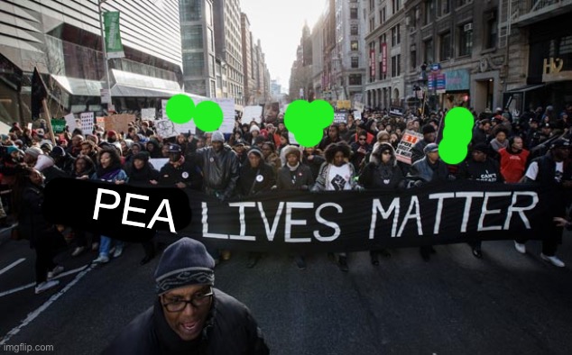 Black lives matter | PEA | image tagged in black lives matter | made w/ Imgflip meme maker