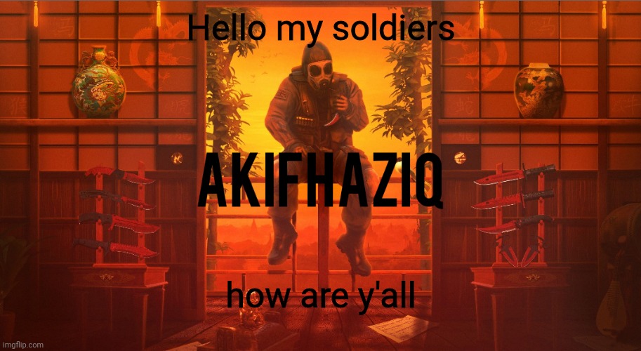 Akifhaziq CSGO template | Hello my soldiers; how are y'all | image tagged in akifhaziq csgo template | made w/ Imgflip meme maker
