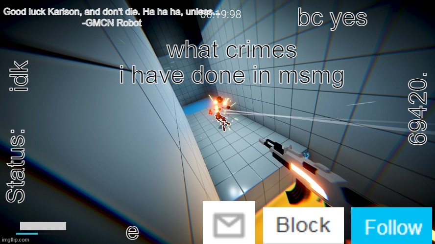 69420. Karlson Temp | bc yes; what crimes i have done in msmg; idk; e | image tagged in 69420 karlson temp | made w/ Imgflip meme maker