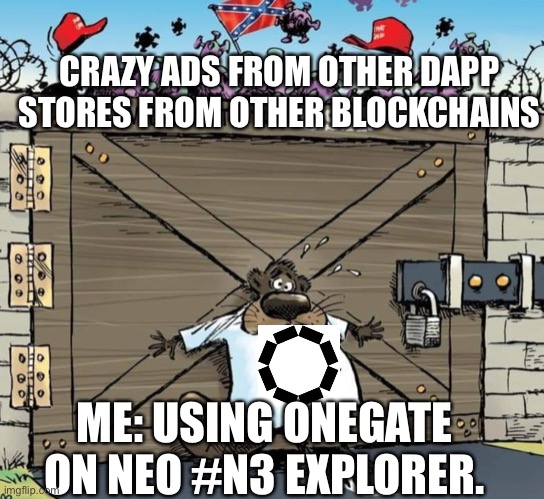 barbarians at the gate | CRAZY ADS FROM OTHER DAPP STORES FROM OTHER BLOCKCHAINS; ME: USING ONEGATE ON NEO #N3 EXPLORER. | image tagged in barbarians at the gate | made w/ Imgflip meme maker