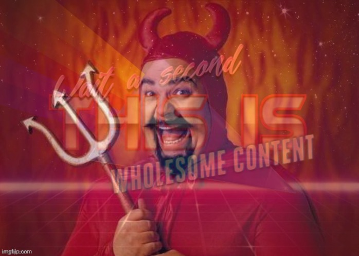 Satan wholesome content | image tagged in satan wholesome content | made w/ Imgflip meme maker