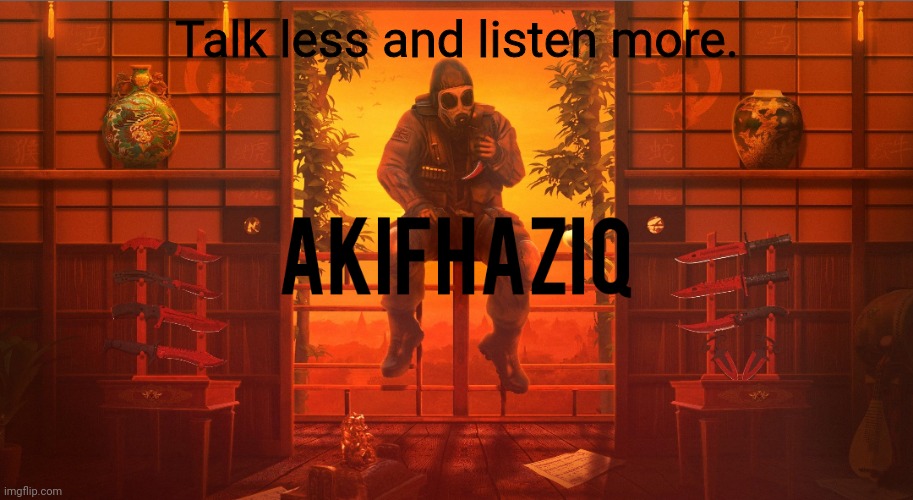Akifhaziq CSGO template | Talk less and listen more. | image tagged in akifhaziq csgo template | made w/ Imgflip meme maker