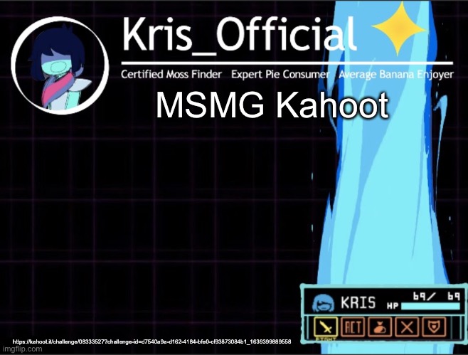 Kris_official Announcement temp 2 (Thanks Memegamer3_Animated) | MSMG Kahoot; https://kahoot.it/challenge/08333527?challenge-id=d7540a9a-d162-4184-bfe0-cf93873084b1_1639399889558 | image tagged in kris_official announcement temp 2 thanks memegamer3_animated | made w/ Imgflip meme maker