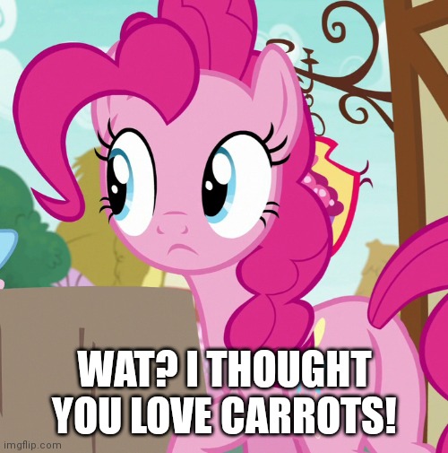 WAT? I THOUGHT YOU LOVE CARROTS! | made w/ Imgflip meme maker