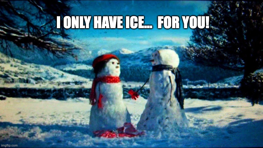 Snow couple | I ONLY HAVE ICE...  FOR YOU! | image tagged in bad pun | made w/ Imgflip meme maker