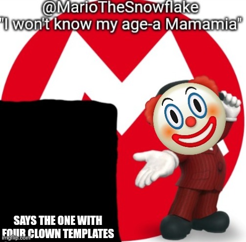 SAYS THE ONE WITH FOUR CLOWN TEMPLATES | image tagged in mariothesnowflake's announcement temple gift by sauce | made w/ Imgflip meme maker