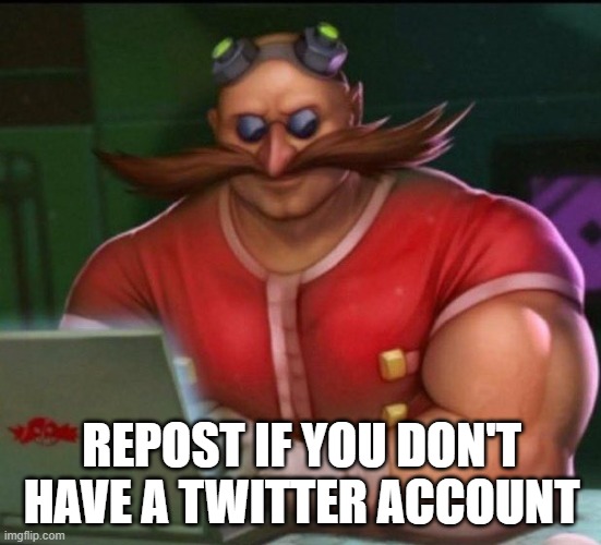 eggman chad | REPOST IF YOU DON'T HAVE A TWITTER ACCOUNT | image tagged in eggman chad,idfk | made w/ Imgflip meme maker