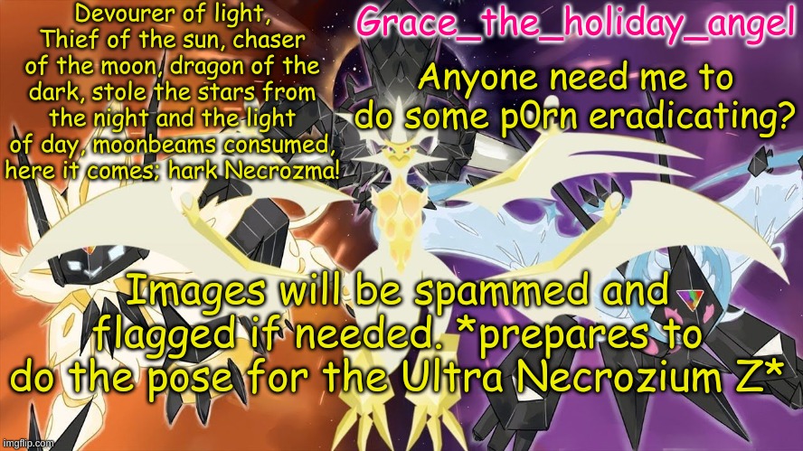 Grace's Ultra Template | Anyone need me to do some p0rn eradicating? Images will be spammed and flagged if needed. *prepares to do the pose for the Ultra Necrozium Z* | image tagged in grace's ultra template | made w/ Imgflip meme maker