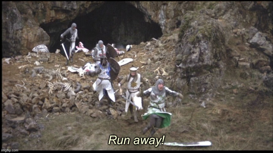 Run Away Monty Python with text | image tagged in run away monty python with text | made w/ Imgflip meme maker