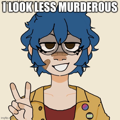 i look like a college student | I LOOK LESS MURDEROUS | image tagged in i look like a college student | made w/ Imgflip meme maker