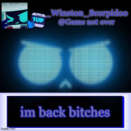 Winston's 8-Bit template | im back bitches | image tagged in winston's 8-bit template | made w/ Imgflip meme maker